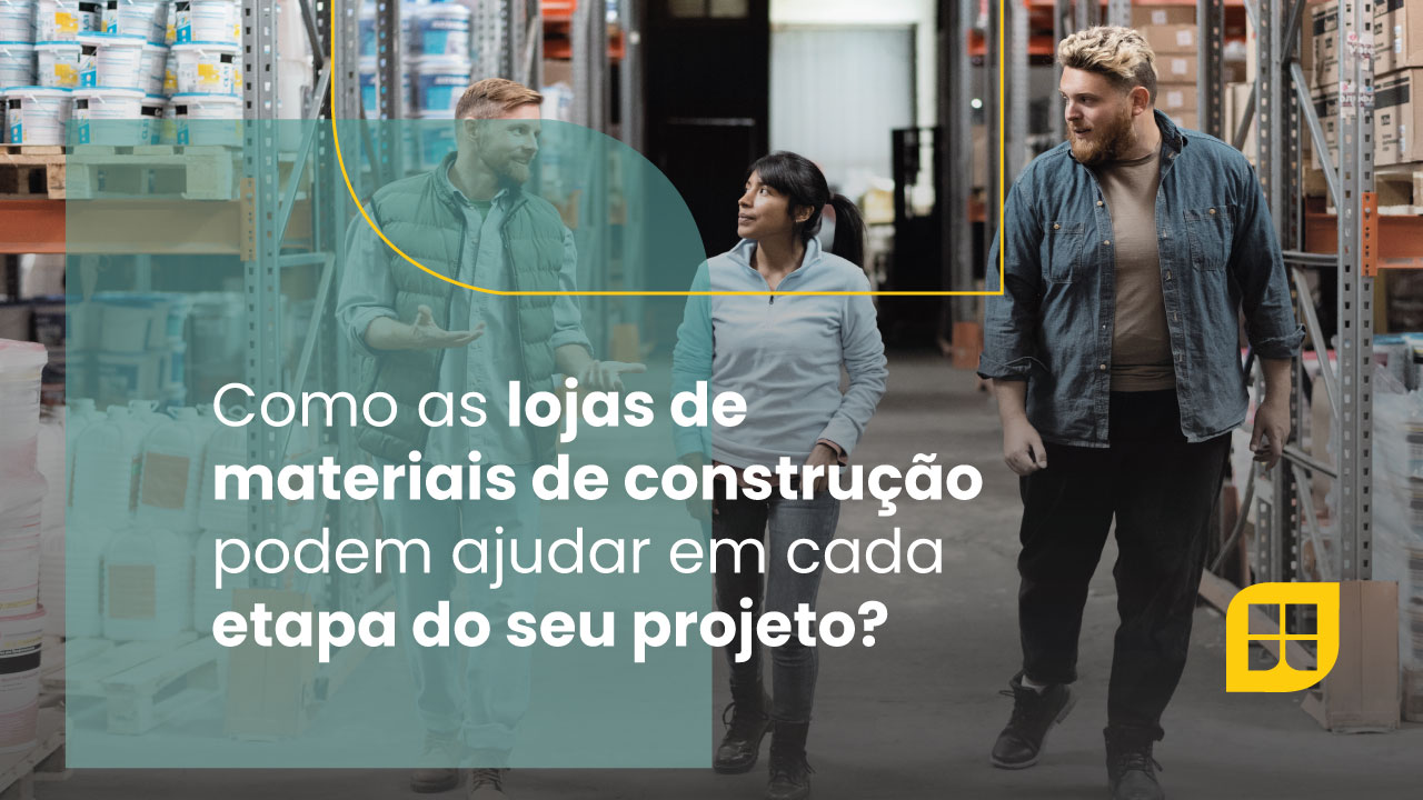 Como as lojas de materiais de construção podem ajudar em cada etapa do seu projeto?