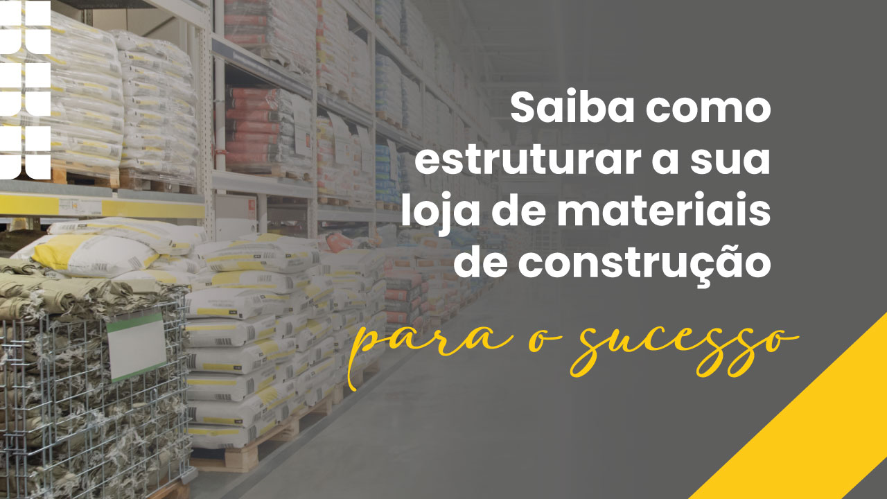 Itens essenciais para estruturar sua loja de materiais de construção